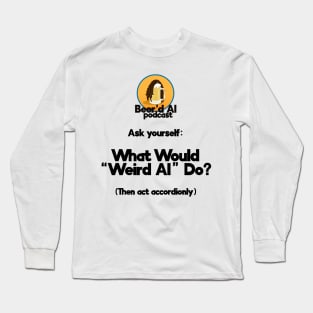 What Would "Weird Al" Do? Long Sleeve T-Shirt